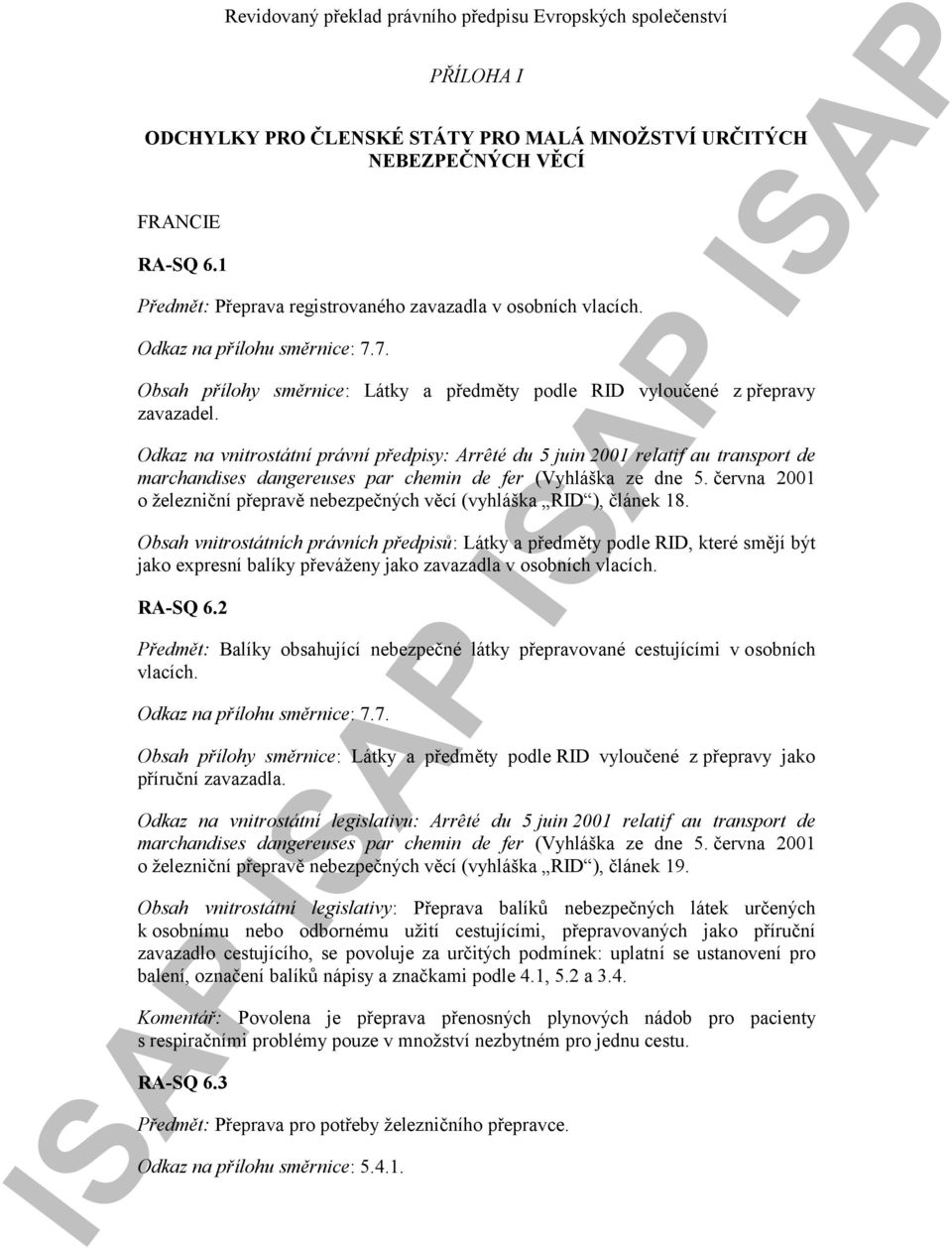 Obsah vnitrostátních právních předpisů: Látky a předměty podle RID, které smějí být jako expresní balíky převáženy jako zavazadla v osobních vlacích. RA-SQ 6.