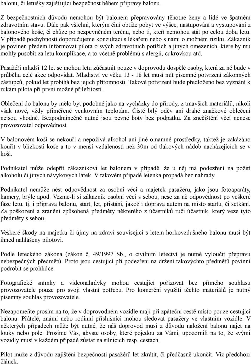 V případě pochybností doporučujeme konzultaci s lékařem nebo s námi o možném riziku.