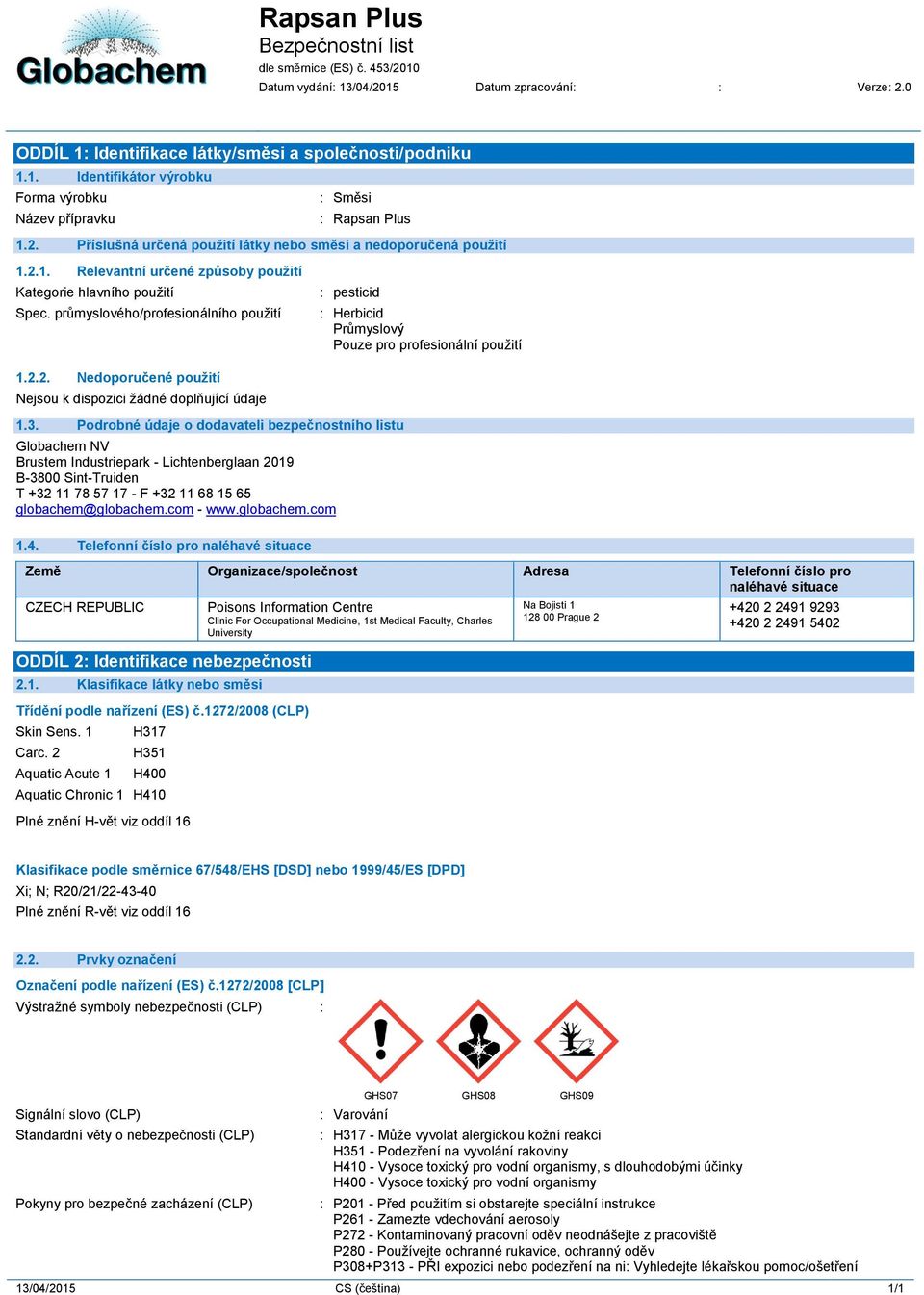 3. Podrobné údaje o dodavateli bezpečnostního listu Globachem NV Brustem Industriepark - Lichtenberglaan 2019 B-3800 Sint-Truiden T +32 11 78 57 17 - F +32 11 68 15 65 globachem@globachem.com - www.