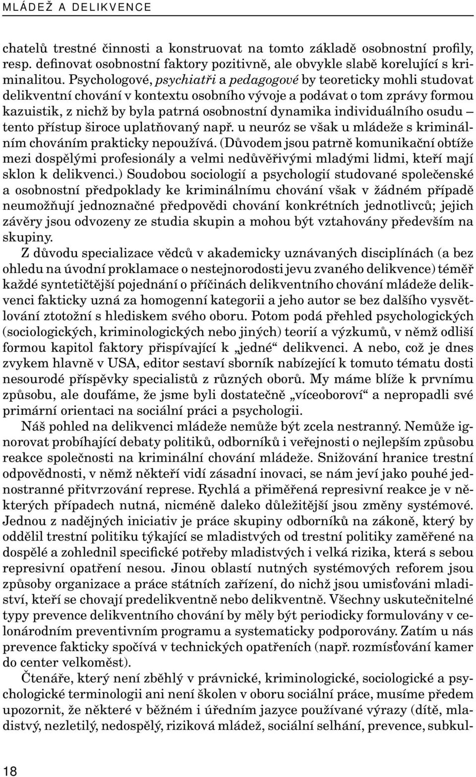 individuálního osudu tento přístup široce uplatňovaný např. u neuróz se však u mládeže s kriminálním chováním prakticky nepoužívá.