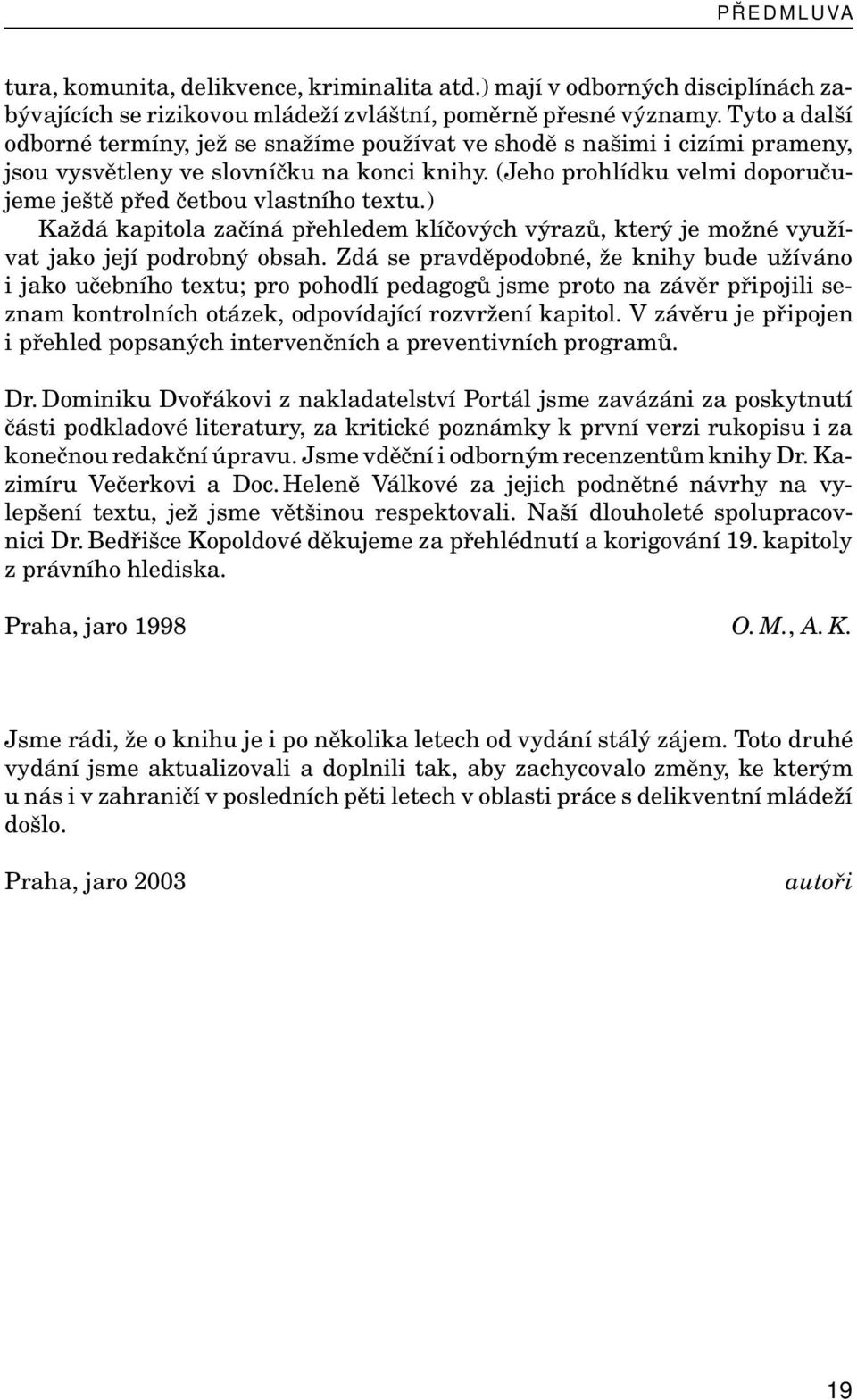 (Jeho prohlídku velmi doporučujeme ještě před četbou vlastního textu.) Každá kapitola začíná přehledem klíčových výrazů, který je možné využívat jako její podrobný obsah.