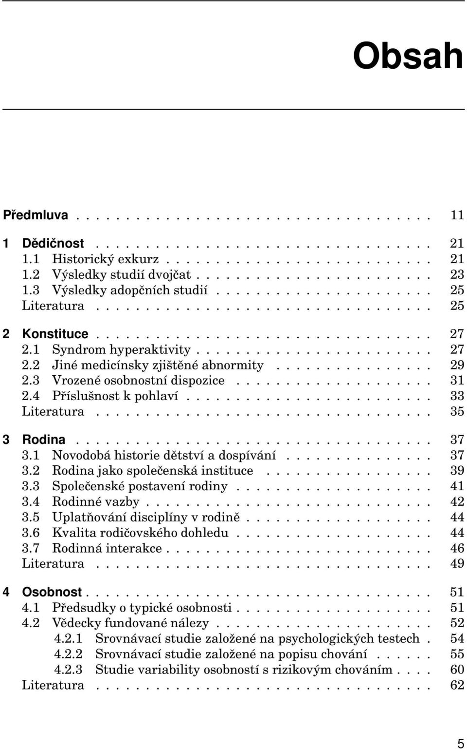 ............... 29 2.3 Vrozené osobnostní dispozice.................... 31 2.4 Příslušnost k pohlaví......................... 33 Literatura.................................. 35 3 Rodina.................................... 37 3.