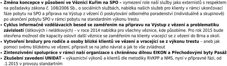 ukončení pobytu SPO v rámci pobytu na standardním výkonu trestu Cyklus informačně vzdělávacích besed se zaměřením na přípravu na Výstup z vězení a problematiku závislostí (látkových i nelátkových) v