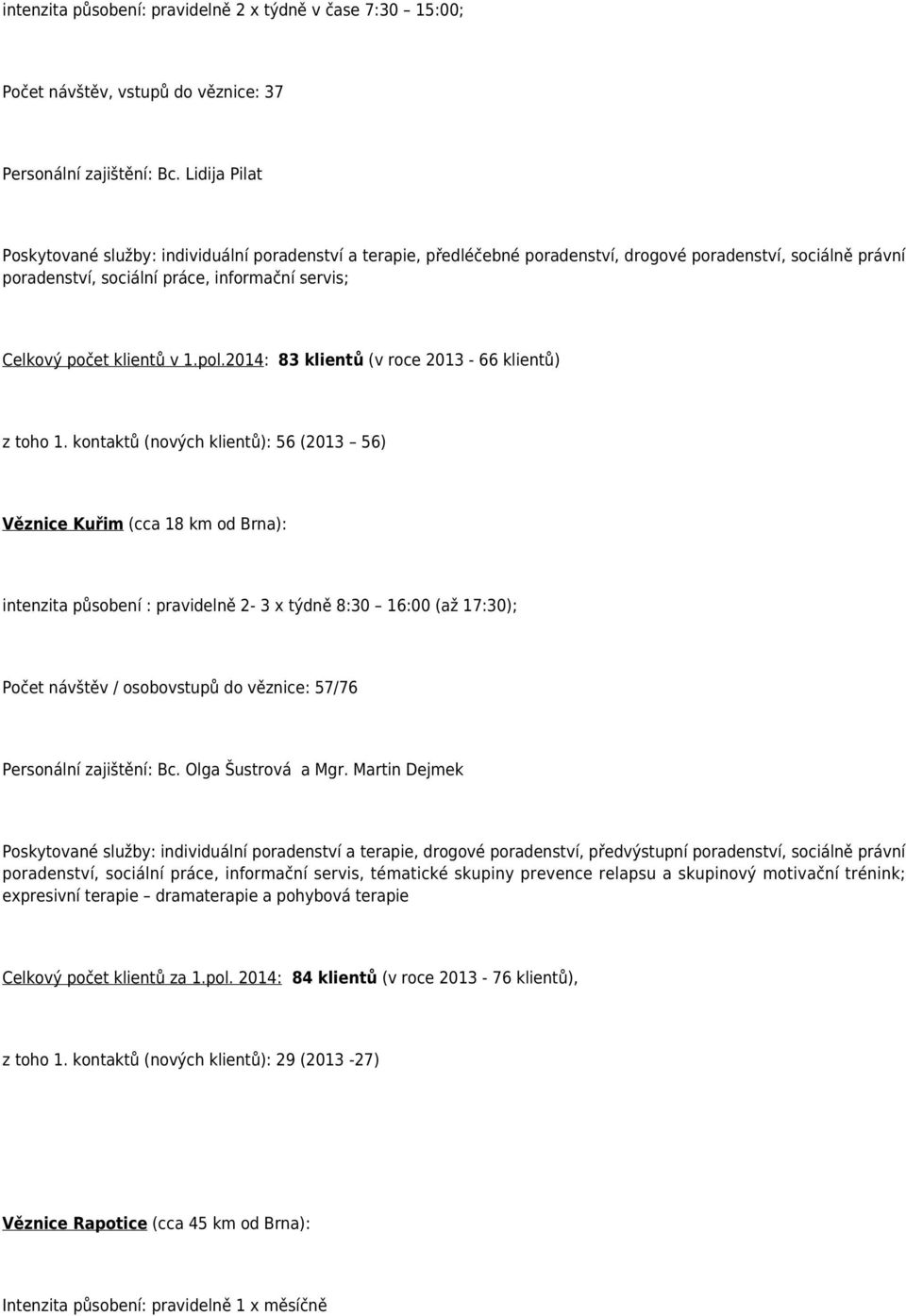 klientů v 1.pol.2014: 83 klientů (v roce 2013-66 klientů) z toho 1.