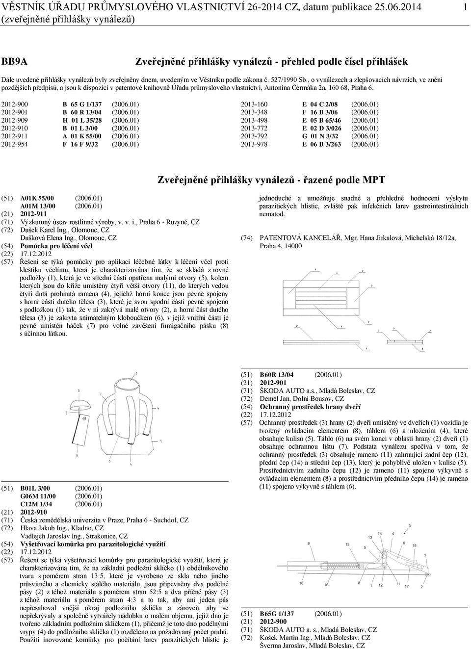 527/1990 Sb., o vynálezech a zlepšovacích návrzích, ve znění pozdějších předpisů, a jsou k dispozici v patentové knihovně Úřadu průmyslového vlastnictví, Antonína Čermáka 2a, 160 68, Praha 6.