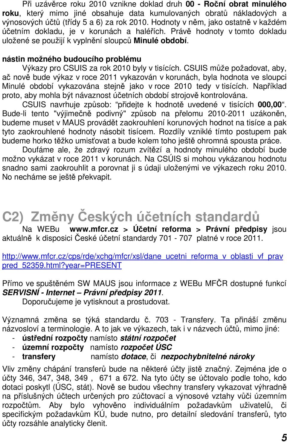 nástin možného budoucího problému Výkazy pro CSUIS za rok 2010 byly v tisících.