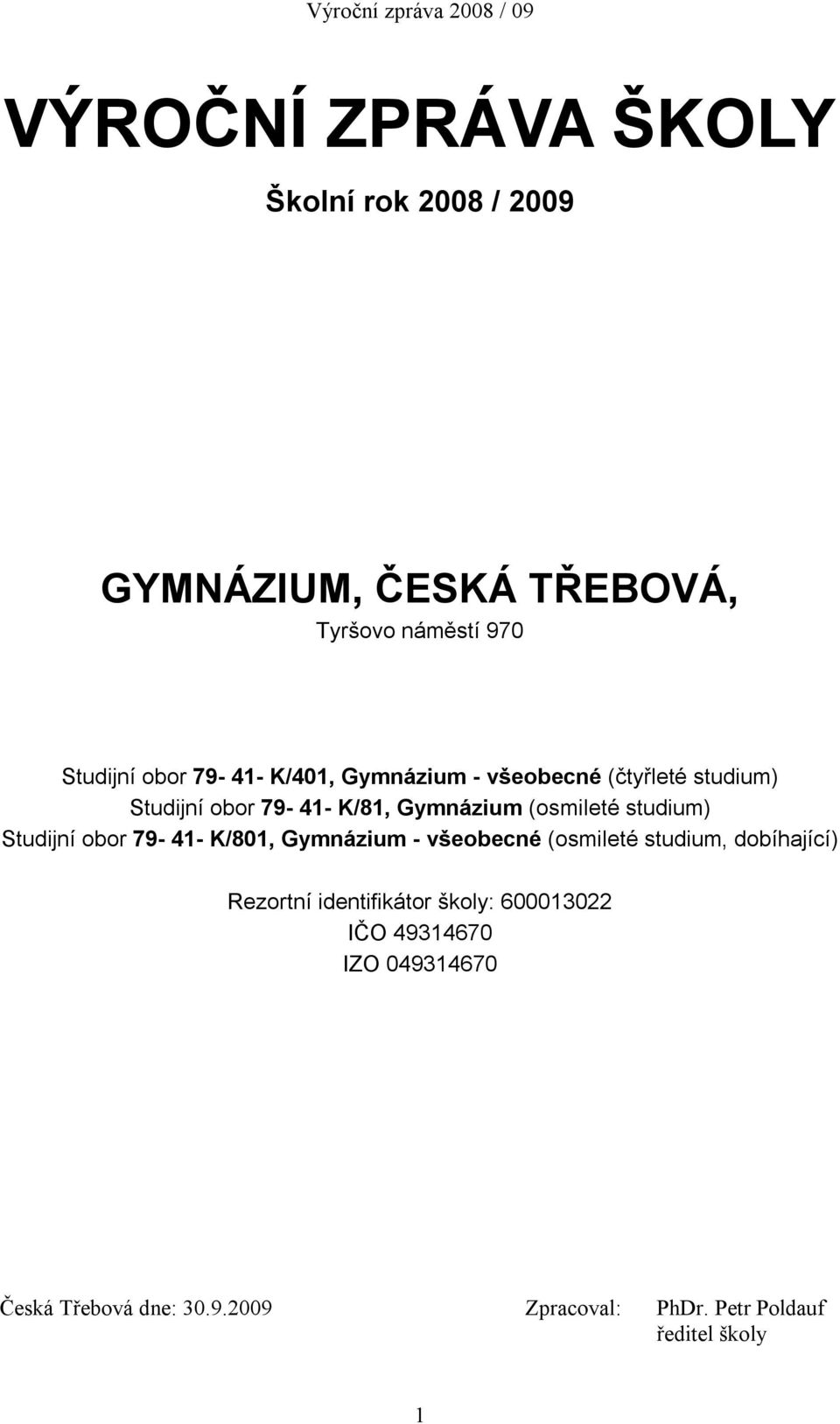 studium) Studijní obor 79-41- K/801, Gymnázium - všeobecné (osmileté studium, dobíhající) Rezortní