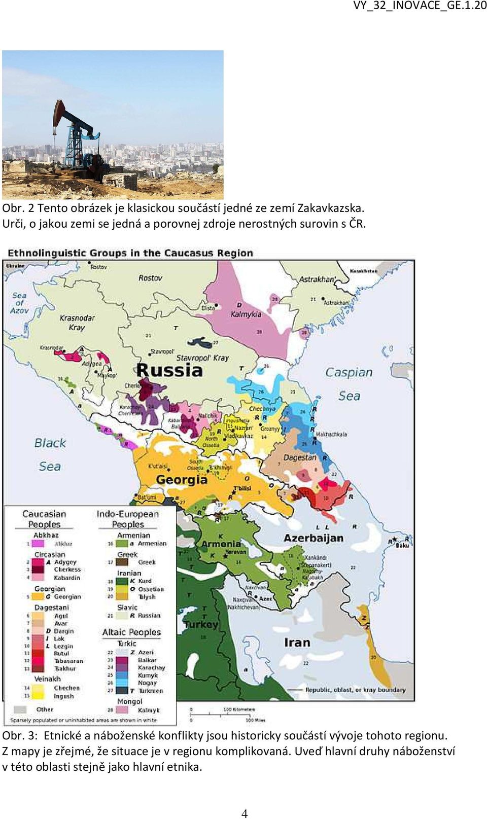 3: Etnické a náboženské konflikty jsou historicky součástí vývoje tohoto regionu.