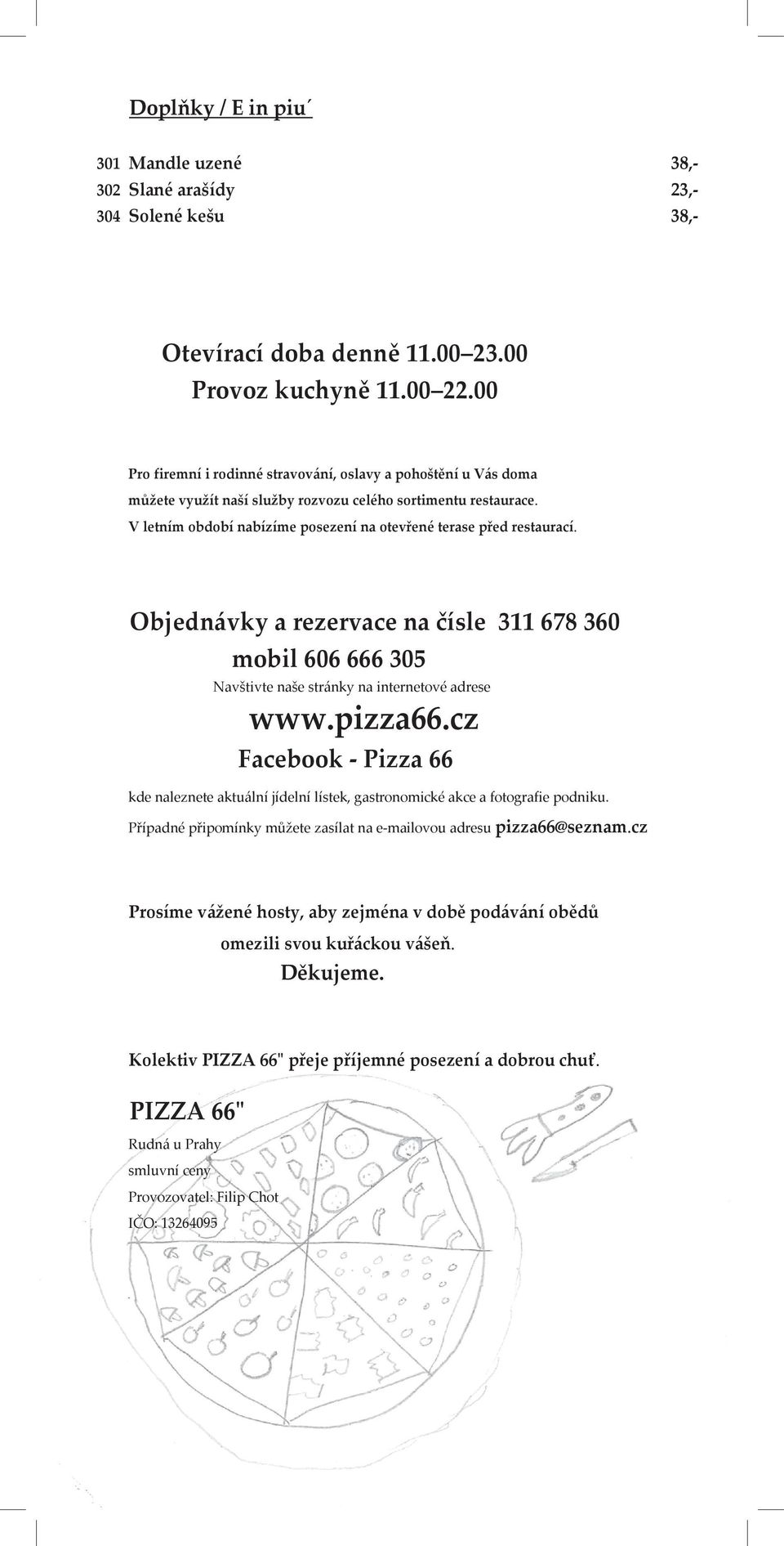 Objedn{vky a rezervace na čísle 311 68 360 mobil 606 666 305 Navštivte naše str{nky na internetové adrese www.pizza66.