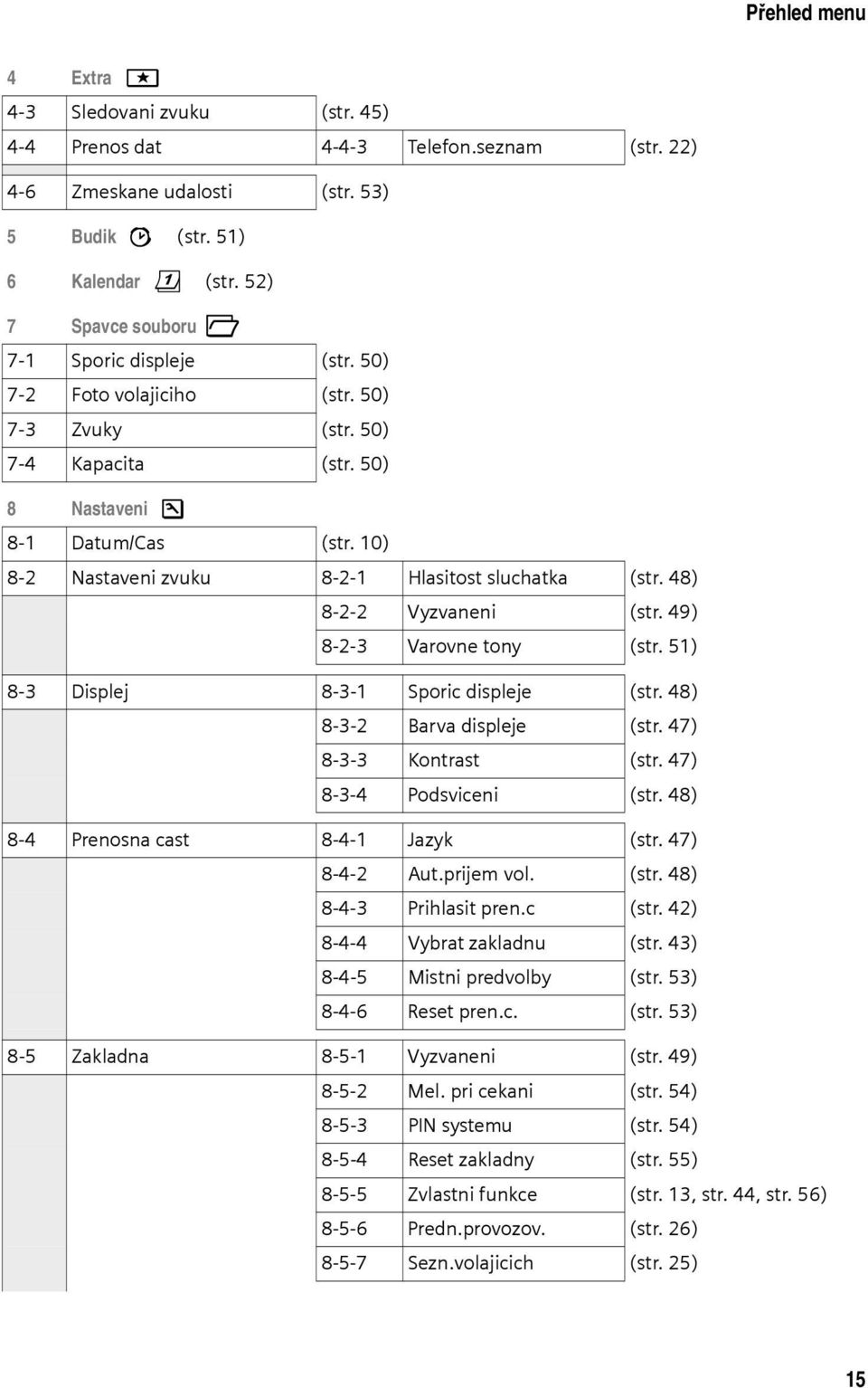 10) 8-2 Nastaveni zvuku 8-2-1 Hlasitost sluchatka (str. 48) 8-2-2 Vyzvaneni (str. 49) 8-2-3 Varovne tony (str. 51) 8-3 Displej 8-3-1 Sporic displeje (str. 48) 8-3-2 Barva displeje (str.