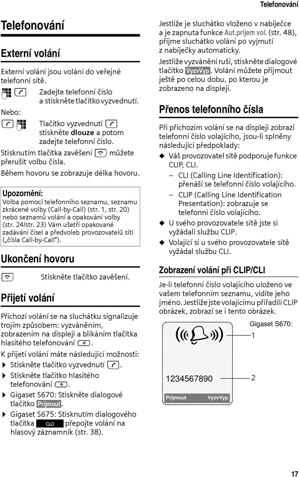 Upozornění: Volba pomocí telefonního seznamu, seznamu zkrácené volby (Call-by-Call) (str. 1, str. 20) nebo seznamů volání a opakování volby (str. 24/str.