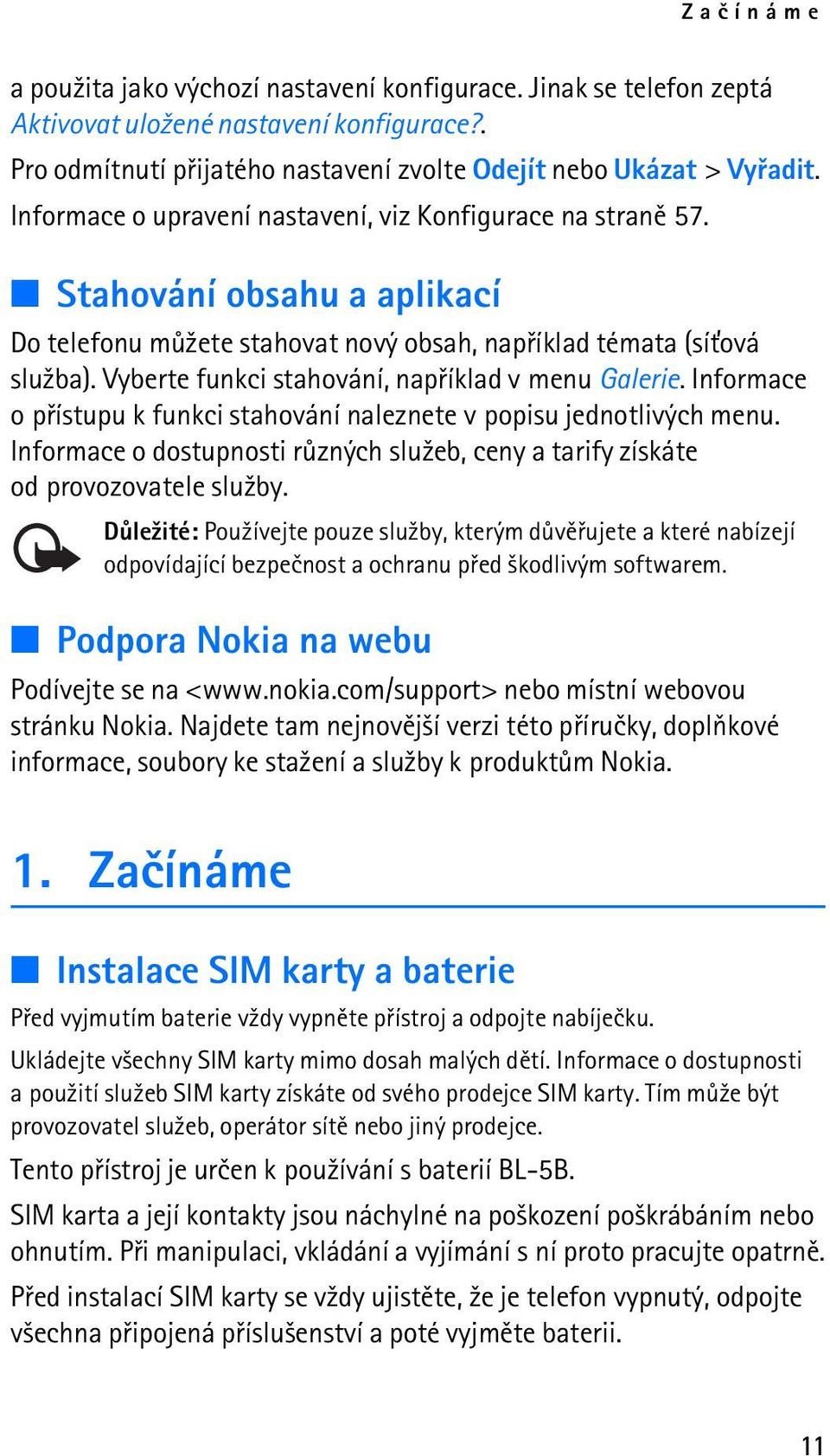 Vyberte funkci stahování, napøíklad v menu Galerie. Informace o pøístupu k funkci stahování naleznete v popisu jednotlivých menu.