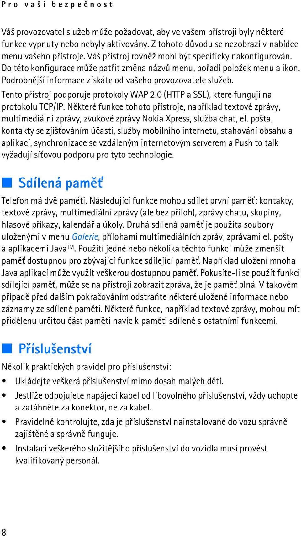 Tento pøístroj podporuje protokoly WAP 2.0 (HTTP a SSL), které fungují na protokolu TCP/IP.