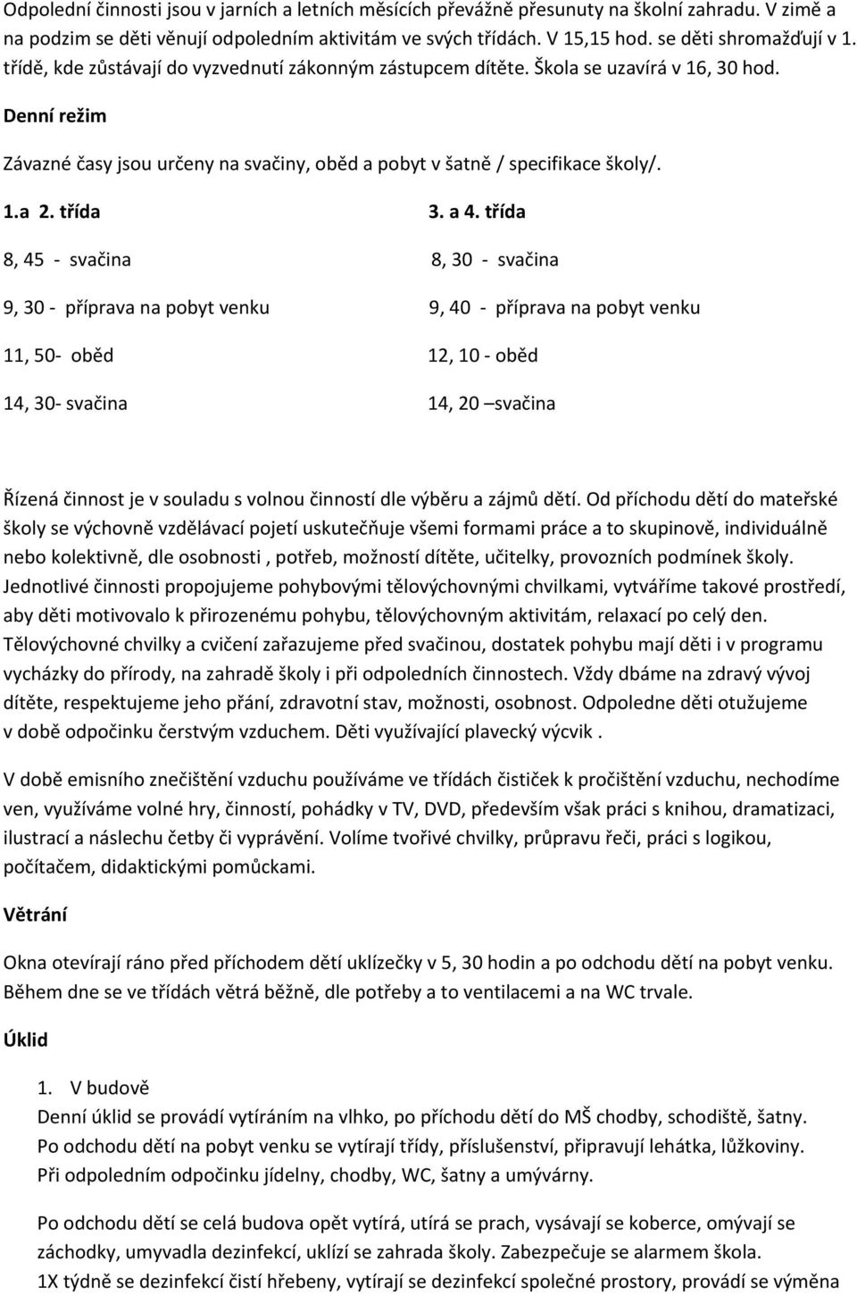 Denní režim Závazné časy jsou určeny na svačiny, oběd a pobyt v šatně / specifikace školy/. 1.a 2. třída 3. a 4.