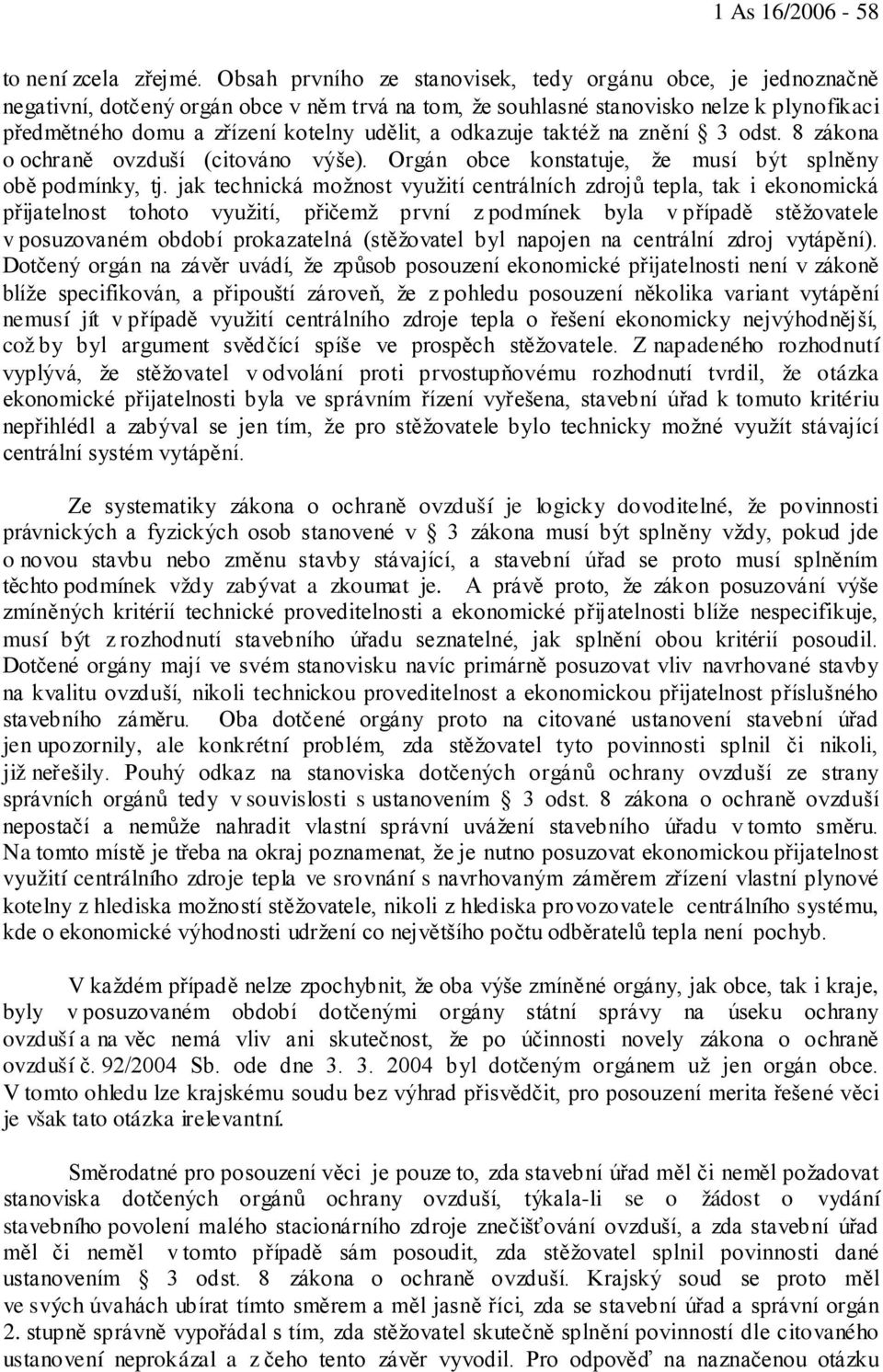 odkazuje taktéž na znění 3 odst. 8 zákona o ochraně ovzduší (citováno výše). Orgán obce konstatuje, že musí být splněny obě podmínky, tj.