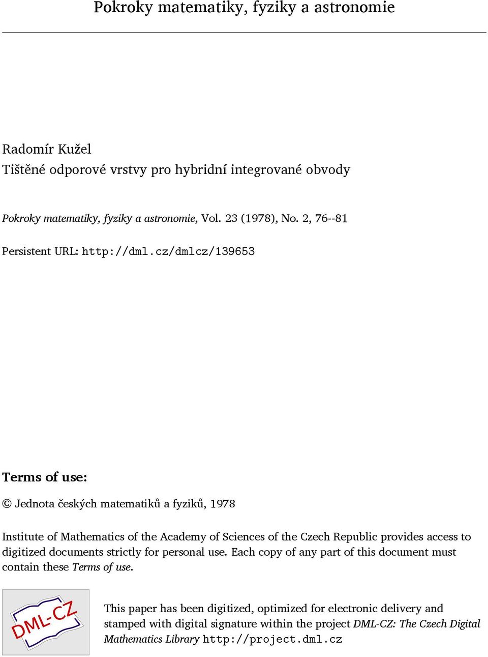 cz/dmlcz/139653 Terms of use: Jednota českých matematiků a fyziků, 1978 Institute of Mathematics of the Academy of Sciences of the Czech Republic provides access to