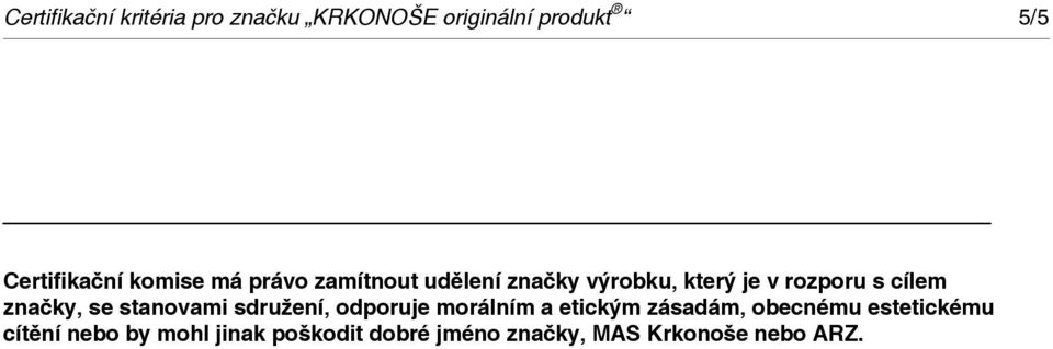 značky, se stanovami sdružení, odporuje morálním a etickým zásadám, obecnému