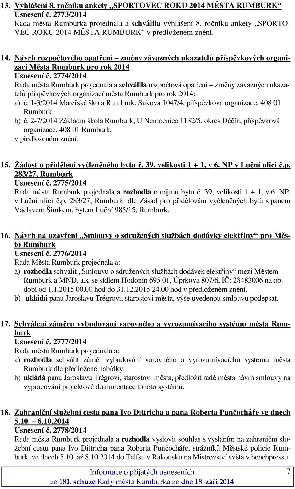 2774/2014 Rada města Rumburk projednala a schválila rozpočtová opatření změny závazných ukazatelů příspěvkových organizací města Rumburk pro rok 2014: a) č.