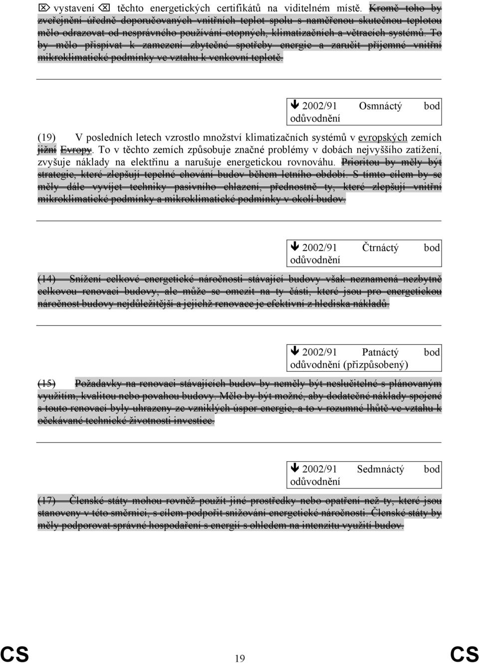 To by mělo přispívat k zamezení zbytečné spotřeby energie a zaručit příjemné vnitřní mikroklimatické podmínky ve vztahu k venkovní teplotě.