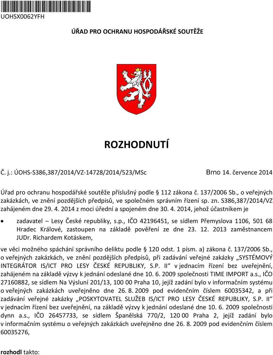 4. 2014 z moci úřední a spojeném dne 30. 4. 2014, jehož účastníkem je zadavatel Lesy České republiky, s.p., IČO 42196451, se sídlem Přemyslova 1106, 501 68 Hradec Králové, zastoupen na základě pověření ze dne 23.