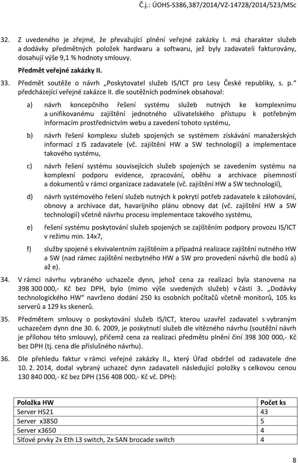 Předmět soutěže o návrh Poskytovatel služeb IS/ICT pro Lesy České republiky, s. p. předcházející veřejné zakázce II.