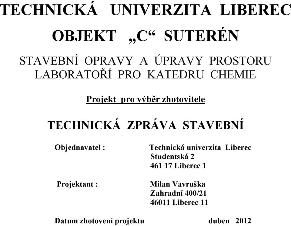 STAVEBNÍ Objednavatel : Projektant : Technická univerzita Liberec Studentská 2 461