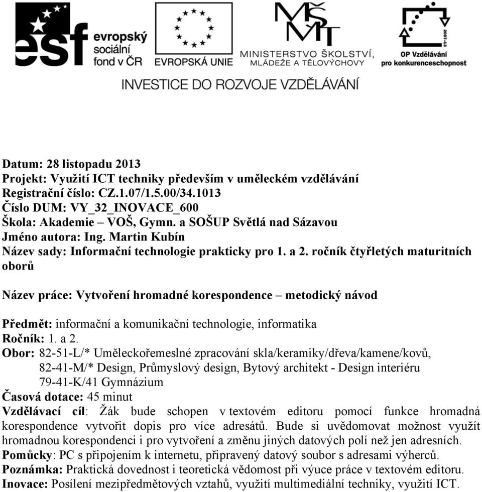 ročník čtyřletých maturitních oborů Název práce: Vytvoření hromadné korespondence metodický návod Předmět: informační a komunikační technologie, informatika Ročník: 1. a 2.