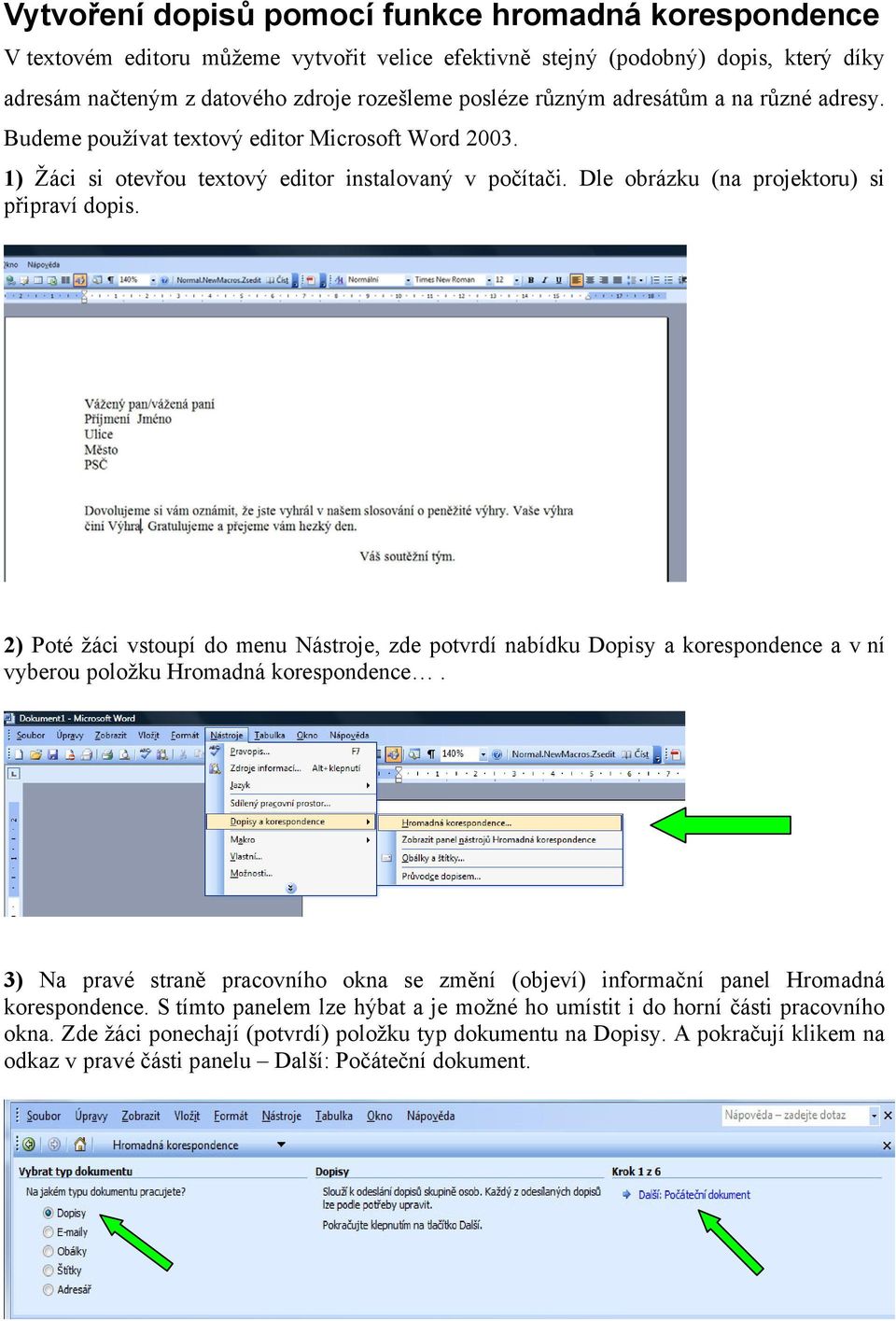 2) Poté žáci vstoupí do menu Nástroje, zde potvrdí nabídku Dopisy a korespondence a v ní vyberou položku Hromadná korespondence.