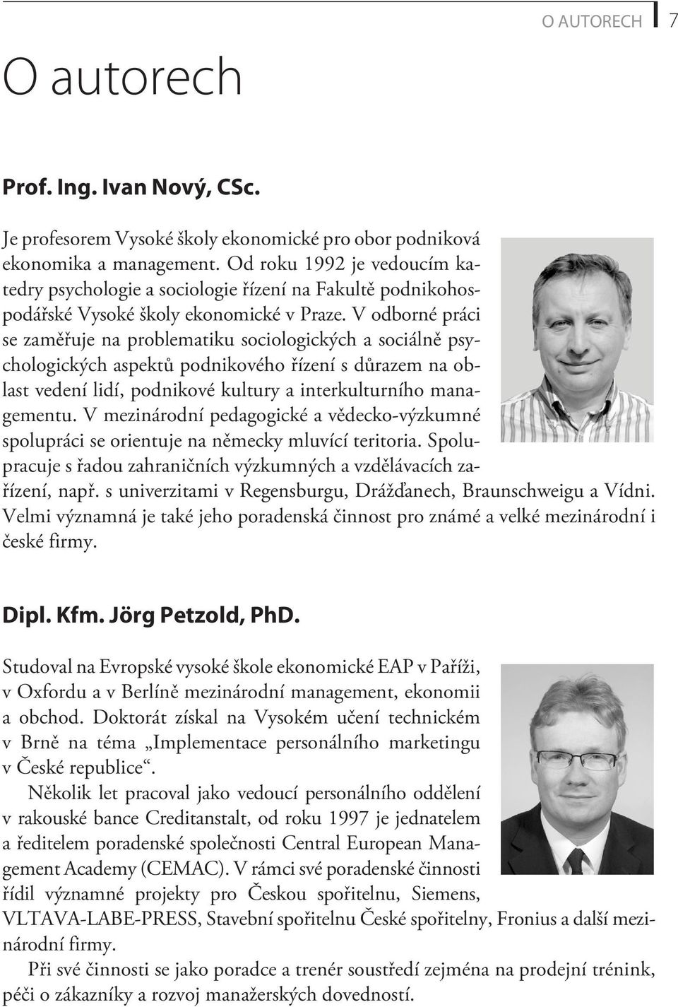 V odborné práci se zamìøuje na problematiku sociologických a sociálnì psychologických aspektù podnikového øízení s dùrazem na oblast vedení lidí, podnikové kultury a interkulturního managementu.