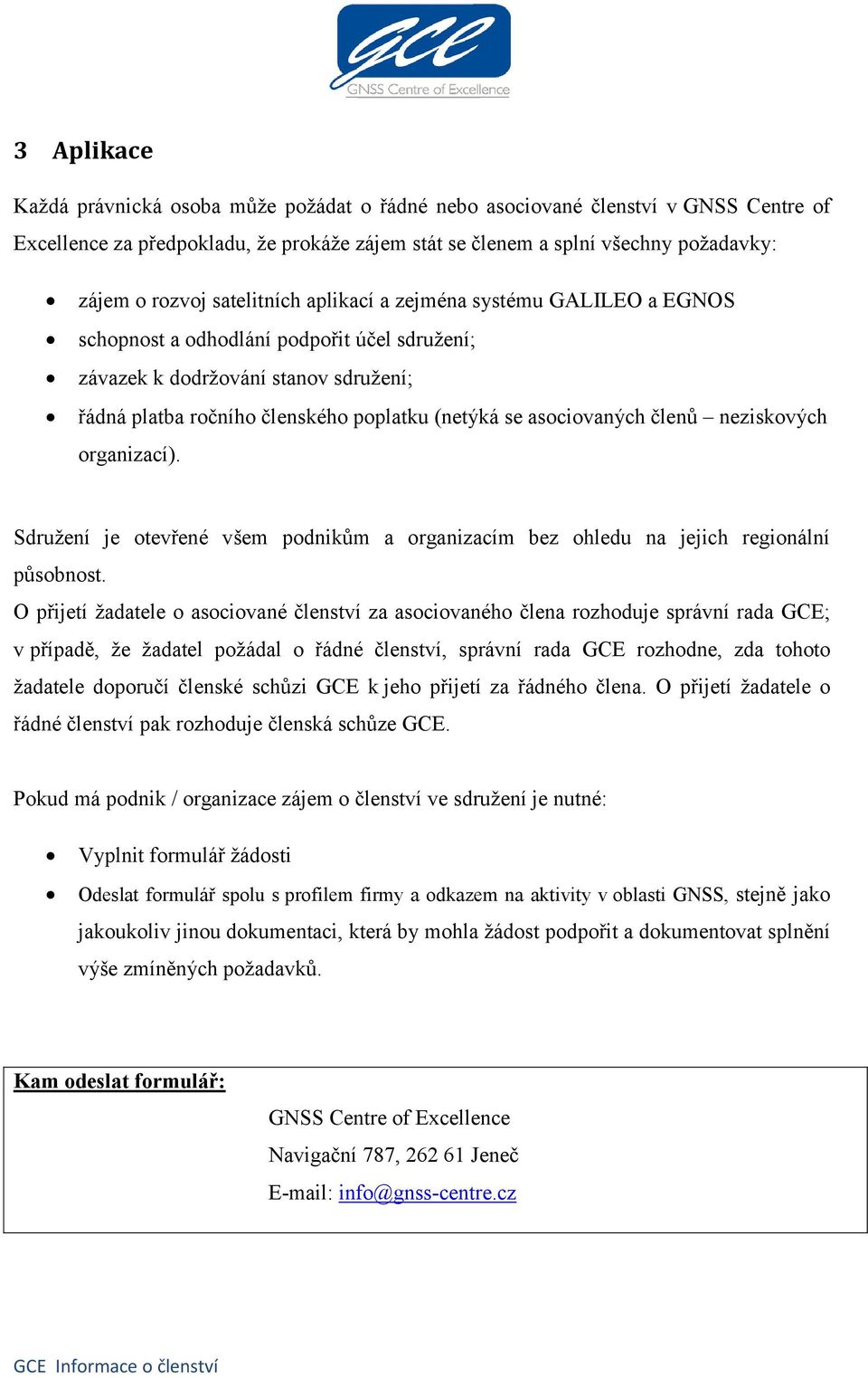 asociovaných členů neziskových organizací). Sdružení je otevřené všem podnikům a organizacím bez ohledu na jejich regionální působnost.