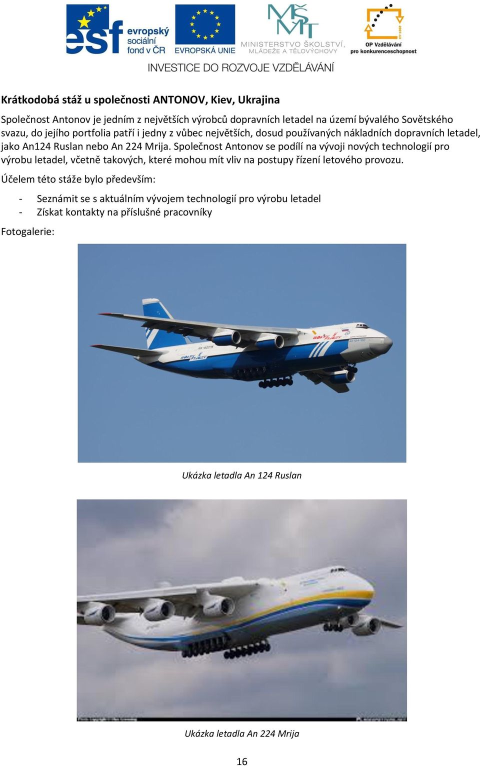 Společnost Antonov se podílí na vývoji nových technologií pro výrobu letadel, včetně takových, které mohou mít vliv na postupy řízení letového provozu.