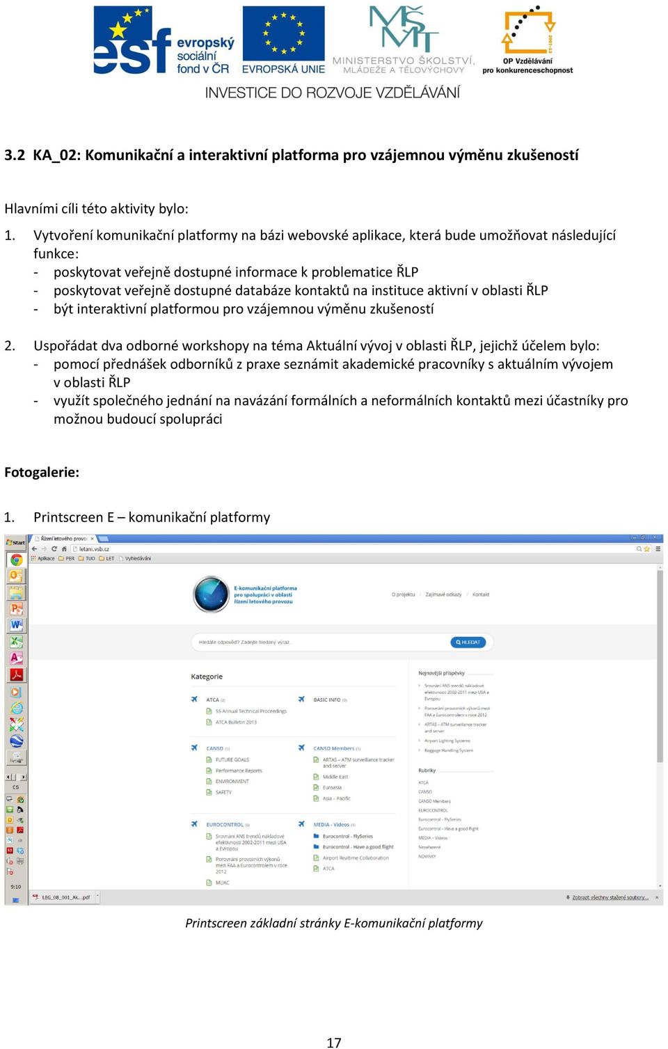 kontaktů na instituce aktivní v oblasti ŘLP - být interaktivní platformou pro vzájemnou výměnu zkušeností 2.