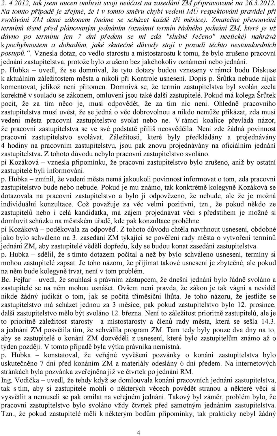 a dohadům, jaké skutečné důvody stojí v pozadí těchto nestandardních postupů.