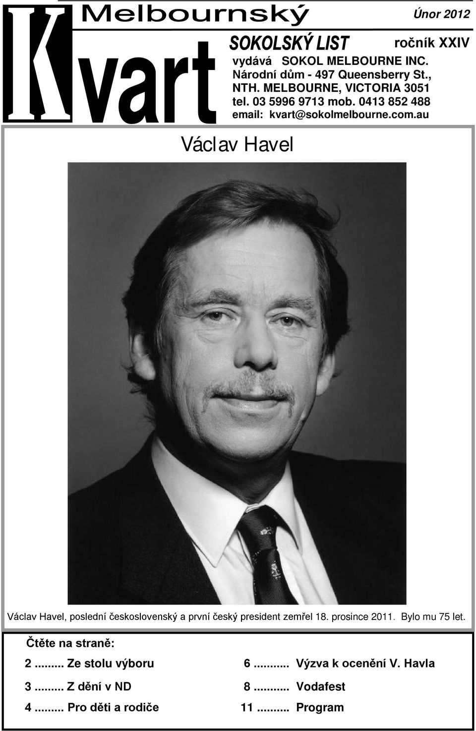 au Václav Havel Václav Havel, poslední československý a první český president zemřel 18. prosince 2011.