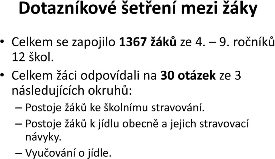 Celkem žáci odpovídali na 30 otázek ze 3 následujících okruhů: