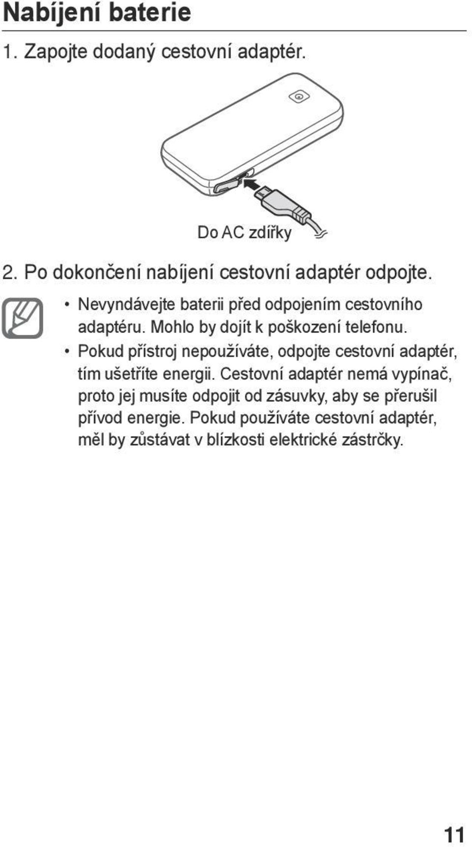 Pokud přístroj nepoužíváte, odpojte cestovní adaptér, tím ušetříte energii.