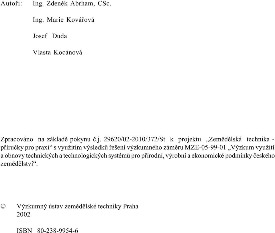 výzkumného zámìru MZE-05-99-01 Výzkum využití a obnovy technických a technologických systémù pro pøírodní,