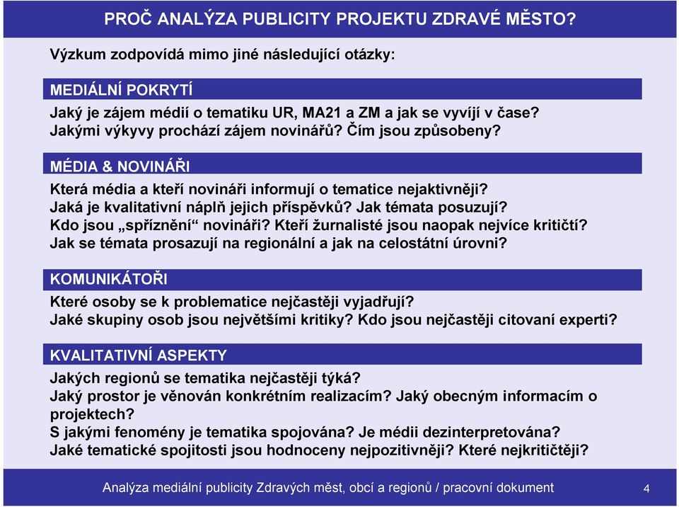 Jak témata posuzují? Kdo jsou spříznění novináři? Kteří žurnalisté jsou naopak nejvíce kritičtí? Jak se témata prosazují na regionální a jak na celostátní úrovni?