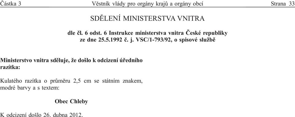 VSC/1-793/92, o spisové službě Ministerstvo vnitra sděluje, žedošlo k odcizení úředního razítka: