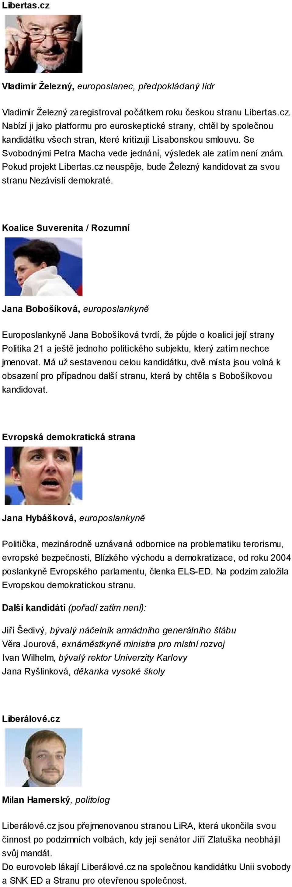 Koalice Suverenita / Rozumní Jana Bobošíková, europoslankyně Europoslankyně Jana Bobošíková tvrdí, že půjde o koalici její strany Politika 21 a ještě jednoho politického subjektu, který zatím nechce