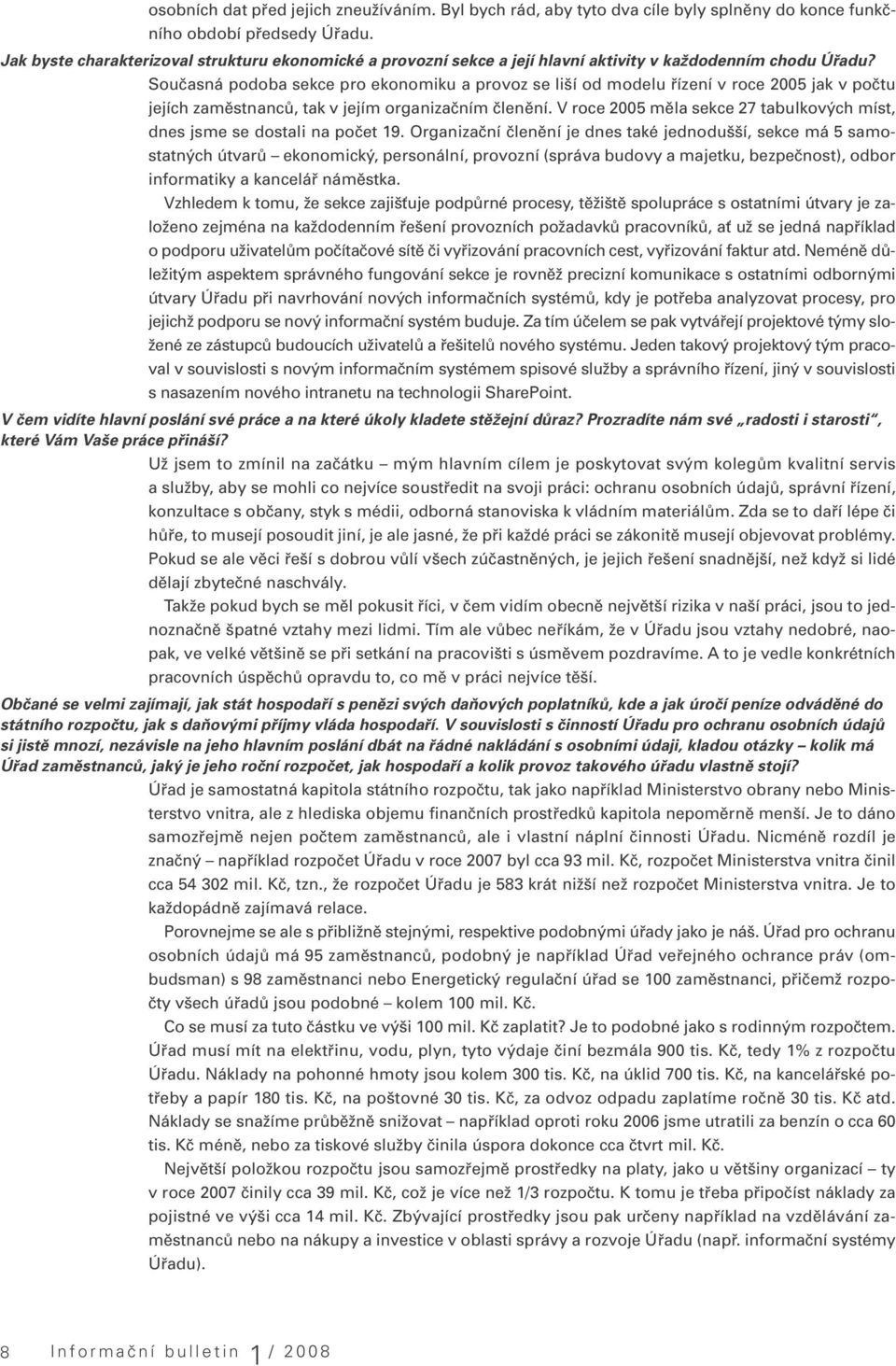 Současná podoba sekce pro ekonomiku a provoz se liší od modelu řízení v roce 2005 jak v počtu jejích zaměstnanců, tak v jejím organizačním členění.