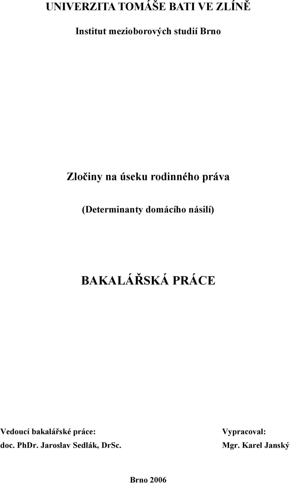 násilí) BAKALÁŘSKÁ PRÁCE Vedoucí bakalářské práce: doc. PhDr.