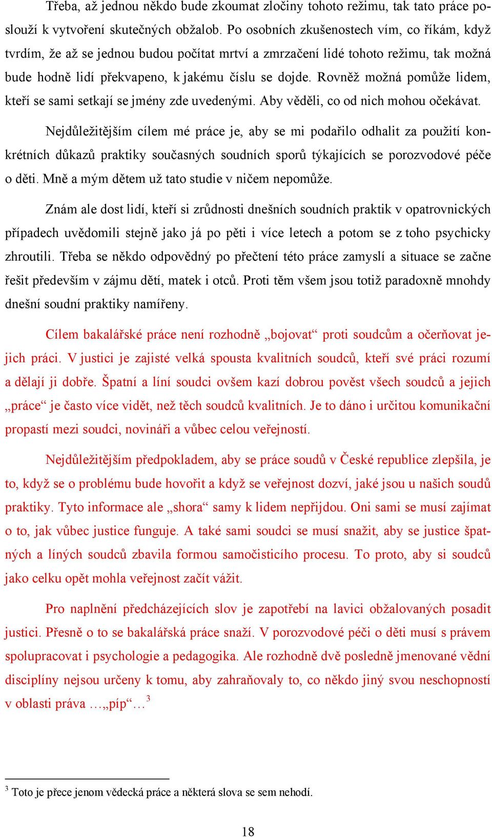 Rovněž možná pomůže lidem, kteří se sami setkají se jmény zde uvedenými. Aby věděli, co od nich mohou očekávat.