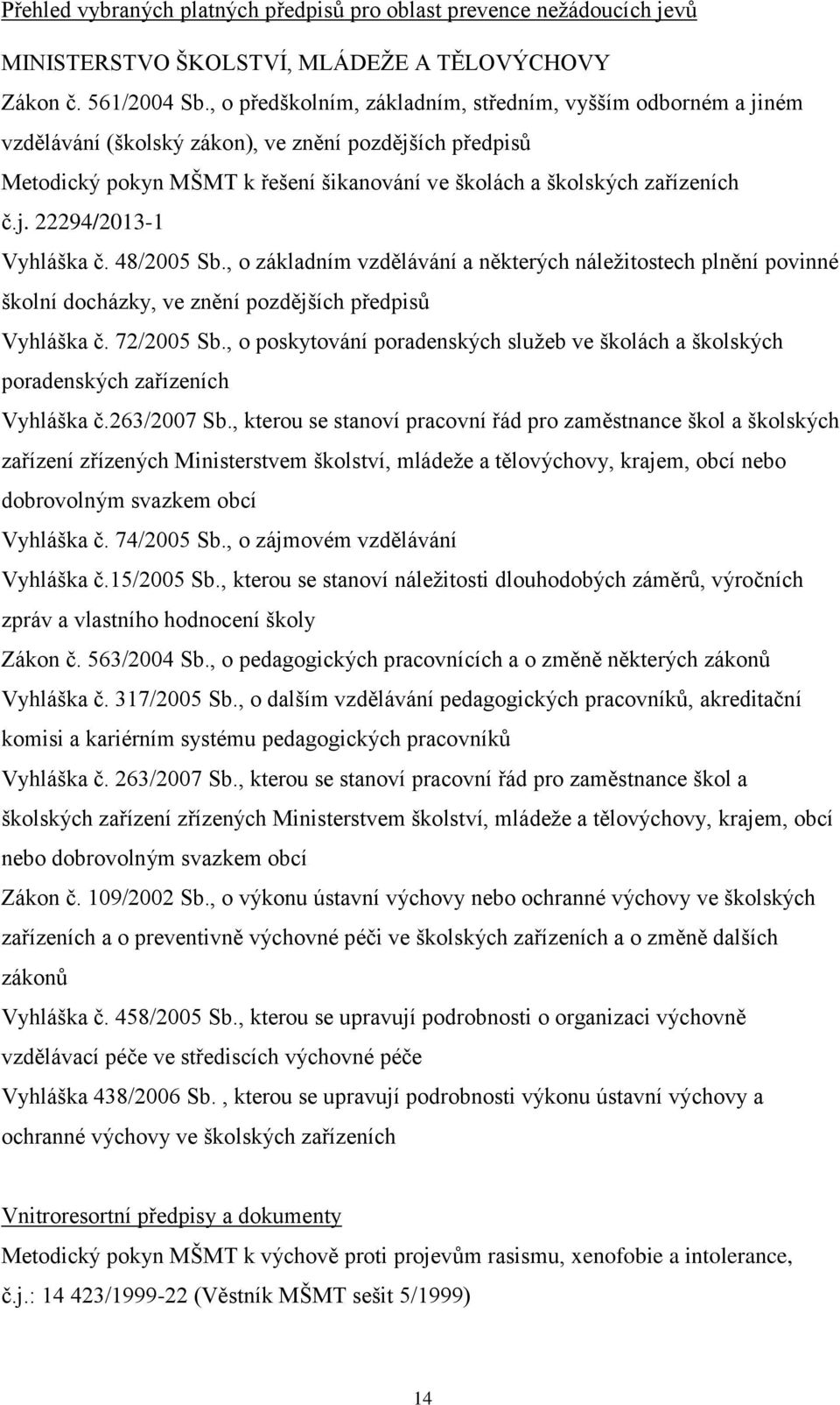 48/2005 Sb., o základním vzdělávání a některých náležitostech plnění povinné školní docházky, ve znění pozdějších předpisů Vyhláška č. 72/2005 Sb.