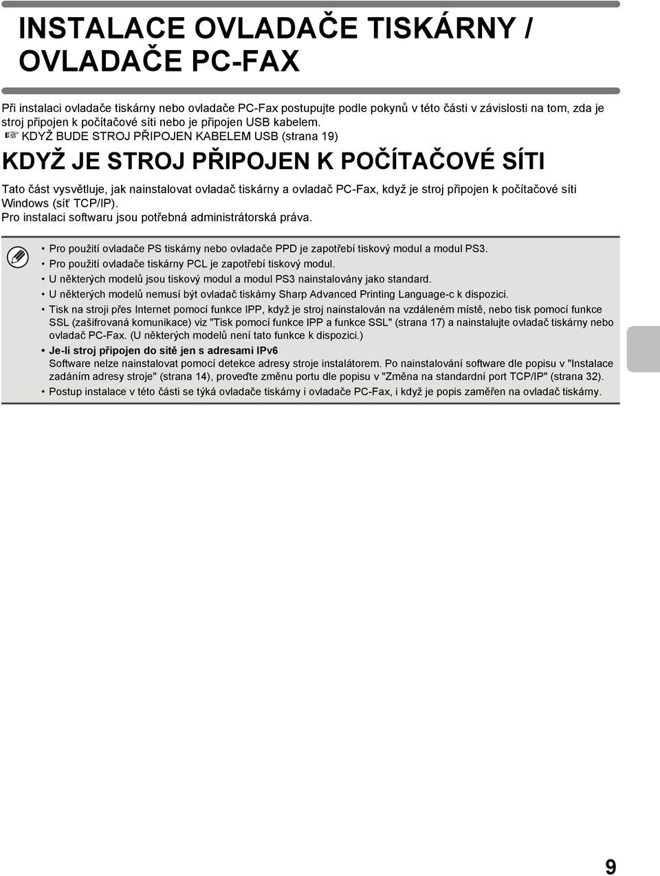 KDYŽ BUDE STROJ PŘIPOJEN KABELEM USB (strana 19) KDYŽ JE STROJ PŘIPOJEN K POČÍTAČOVÉ SÍTI Tato část vysvětluje, jak nainstalovat ovladač tiskárny a ovladač PC-Fax, když je stroj připojen k počítačové