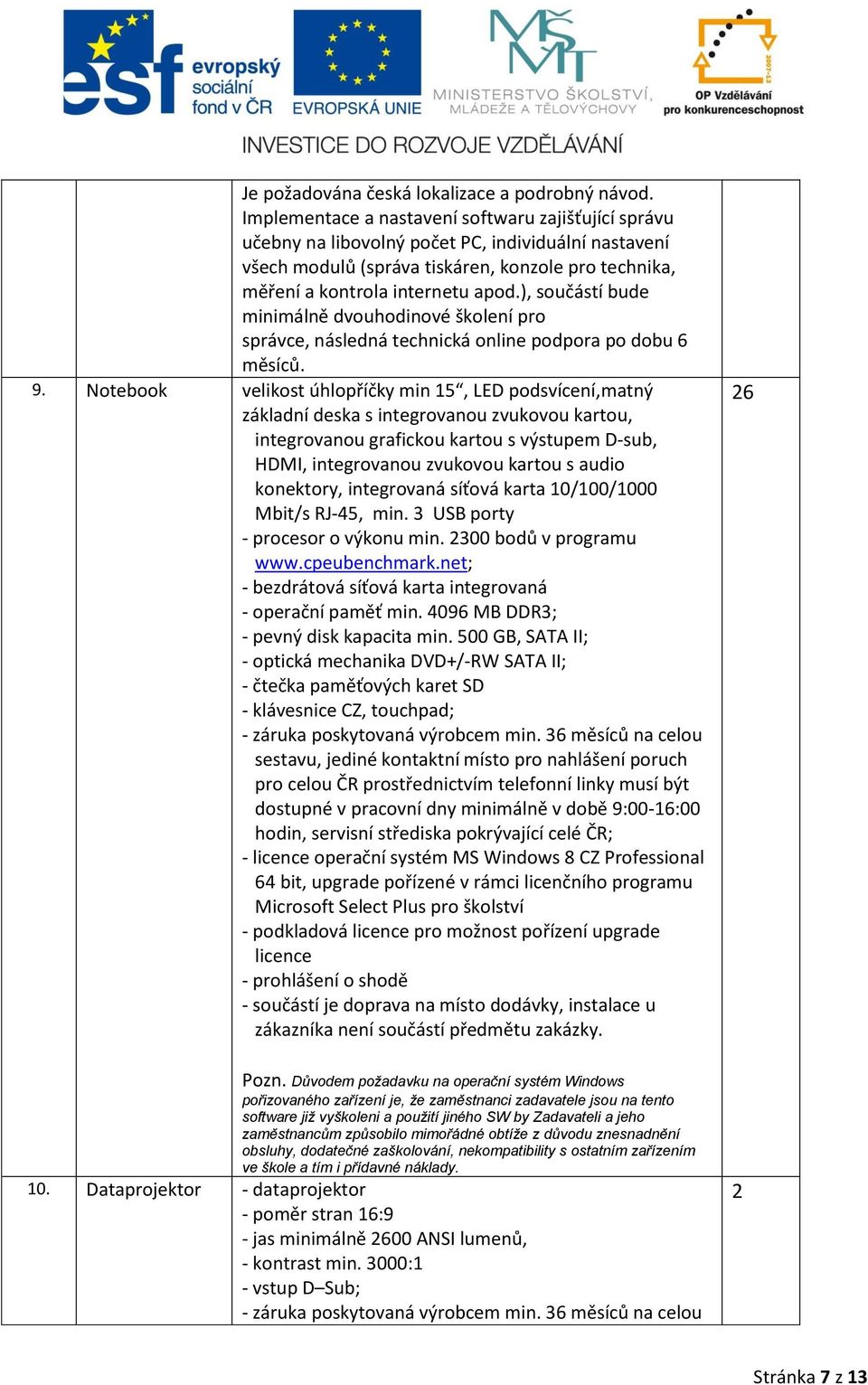 ), součástí bude minimálně dvouhodinové školení pro správce, následná technická online podpora po dobu 6 měsíců. 9.