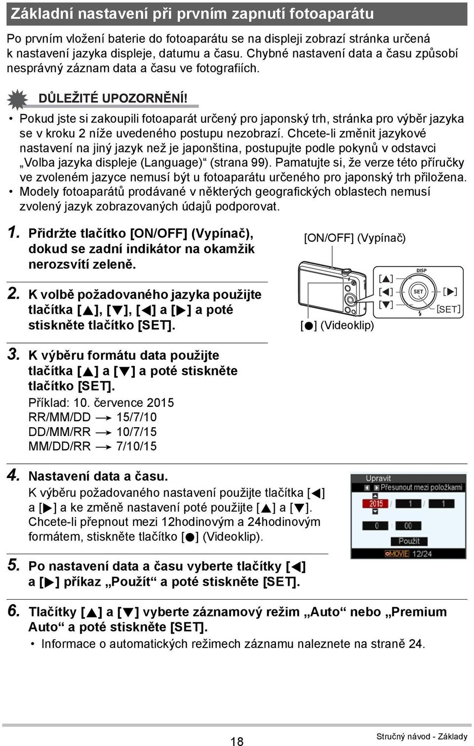 Pokud jste si zakoupili fotoaparát určený pro japonský trh, stránka pro výběr jazyka se v kroku 2 níže uvedeného postupu nezobrazí.