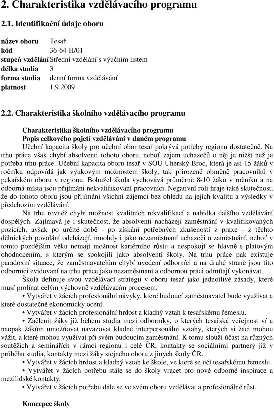 09 2.2. Charakteristika školního vzdělávacího programu Charakteristika školního vzdělávacího programu Popis celkového pojetí vzdělávání v daném programu Učební kapacita školy pro učební obor tesař