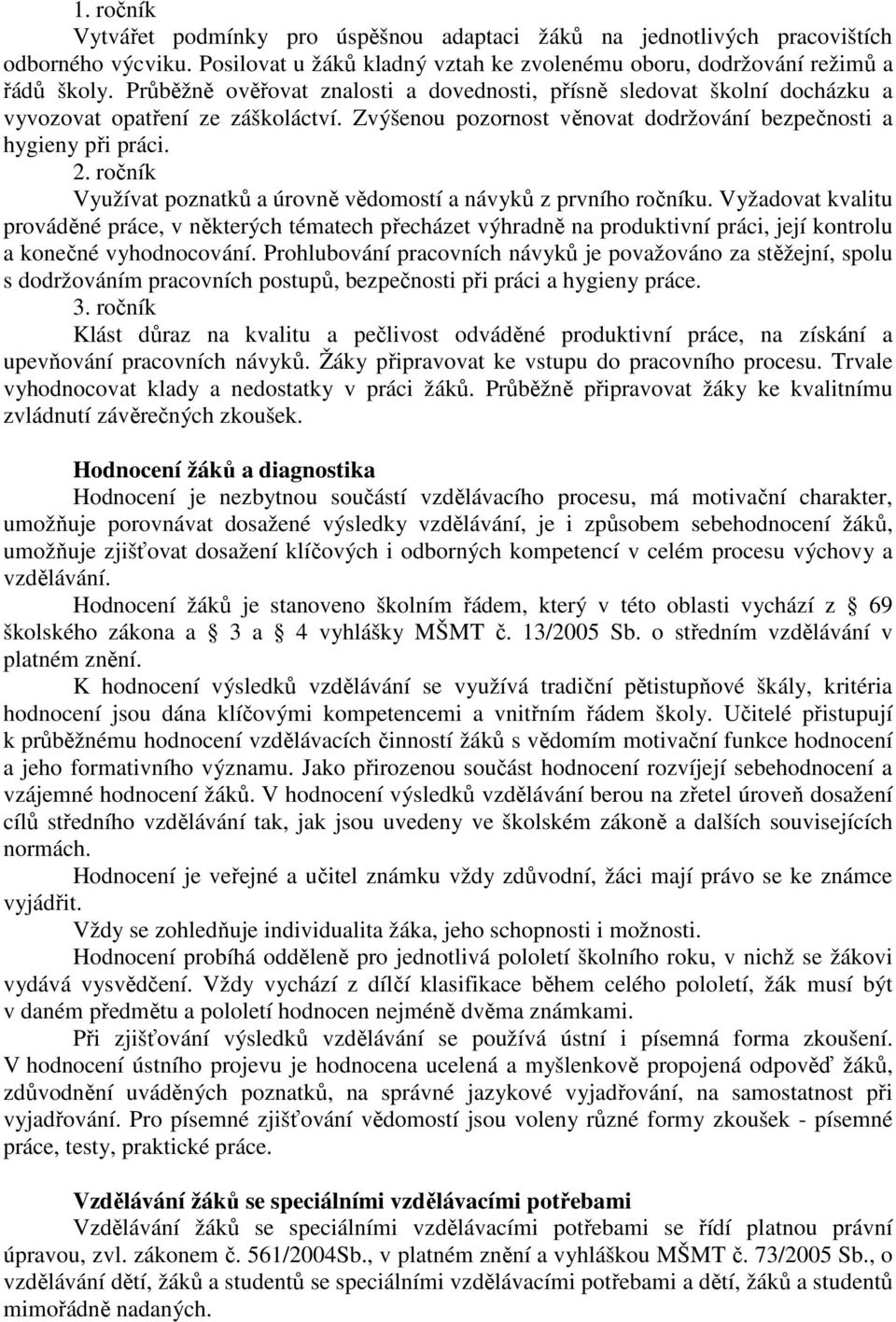 ročník Využívat poznatků a úrovně vědomostí a návyků z prvního ročníku.