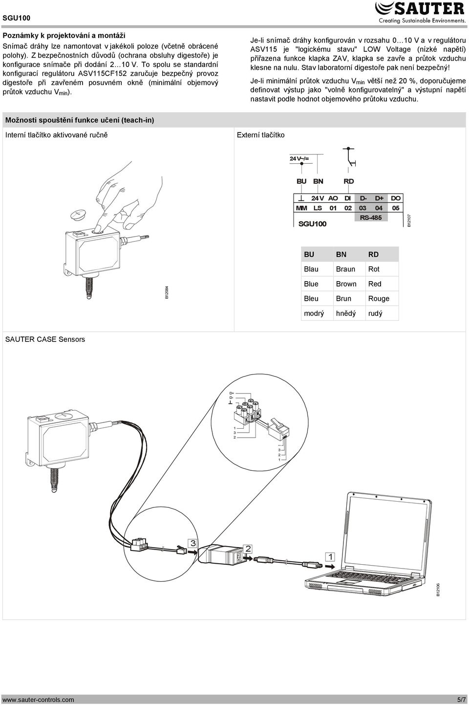 Je-li snímač dráhy konfigurován v rozsahu V a v regulátoru SV5 je "logickému stavu" LOW Voltage (nízké napětí) přiřazena funkce klapka ZV, klapka se zavře a průtok vzduchu klesne na nulu.